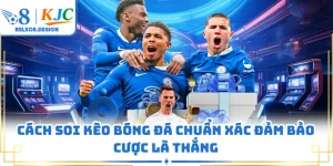 Cách Soi Kèo Bóng Đá Chuẩn Xác Đảm Bảo Cược Là Thắng