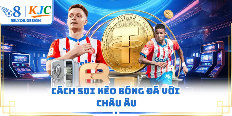Cách soi kèo bóng đá với Châu Âu