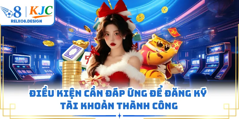 Điều kiện cần đáp ứng để đăng ký tài khoản thành công