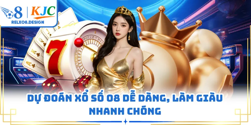 Dự đoán xổ số O8 dễ dàng, làm giàu nhanh chóng