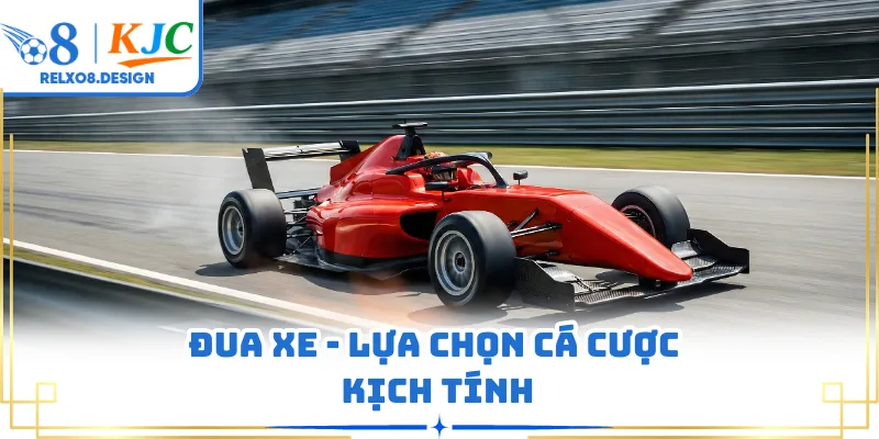 Đua xe - Lựa chọn cá cược kịch tính