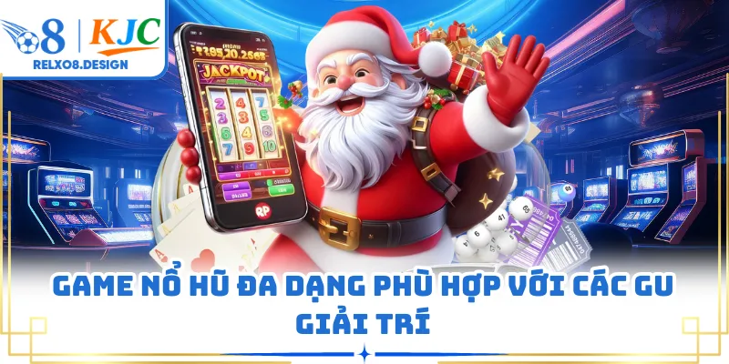 Game nổ hũ đa dạng phù hợp với các gu giải trí