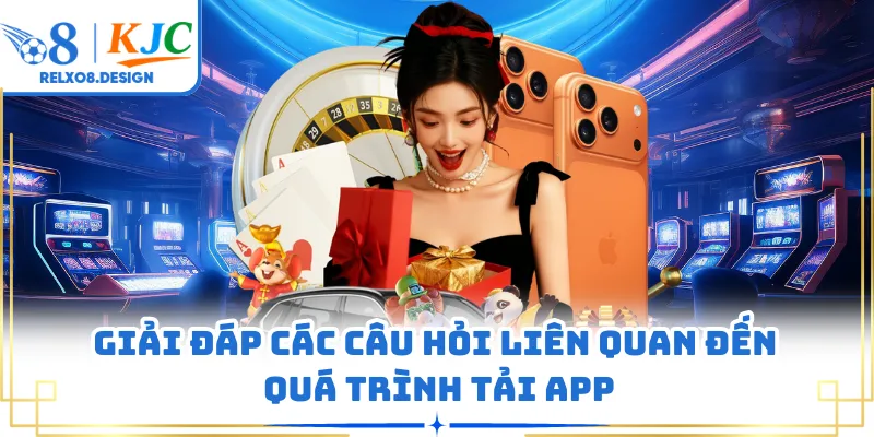 Giải đáp các câu hỏi liên quan đến quá trình tải app