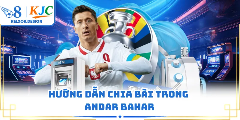 Hướng dẫn chia bài trong Andar Bahar
