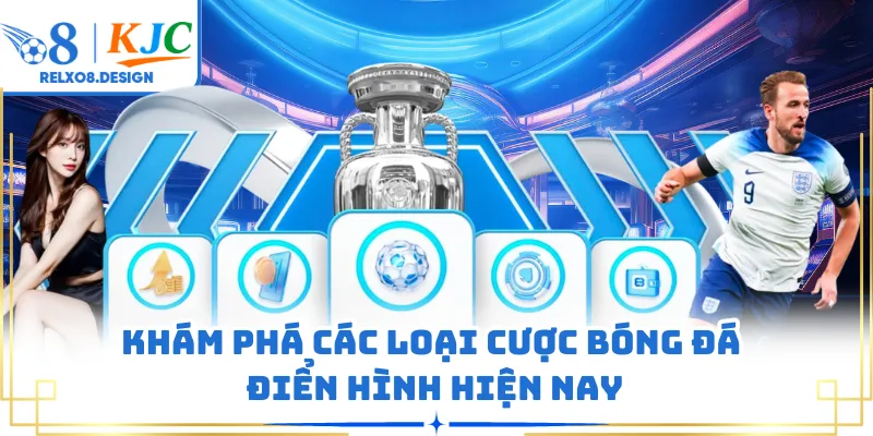 Khám phá các loại cược bóng đá điển hình hiện nay