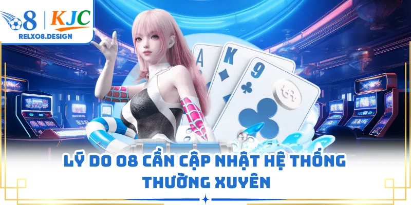 Lý do O8 cần cập nhật hệ thống thường xuyên