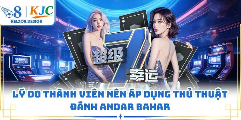 Lý do thành viên nên áp dụng thủ thuật đánh Andar Bahar