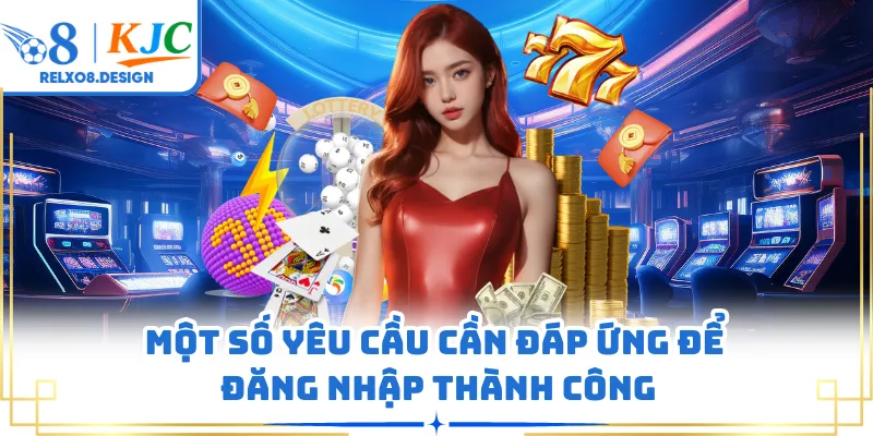 Một số yêu cầu cần đáp ứng để đăng nhập thành công