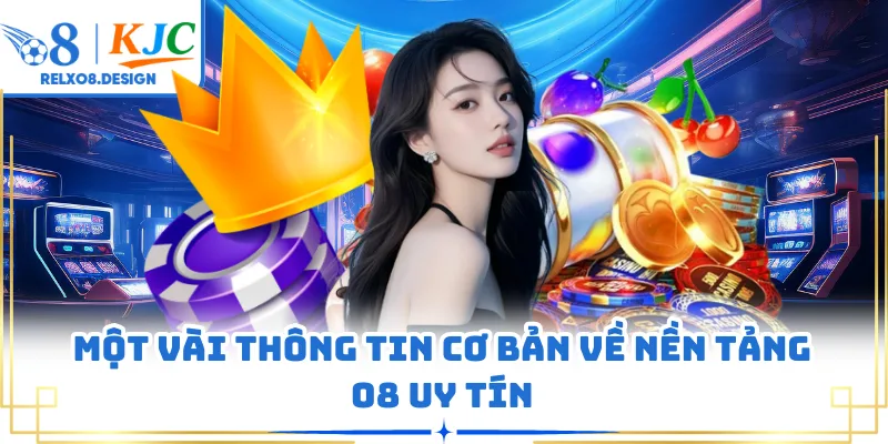 Một vài thông tin cơ bản về nền tảng O8 uy tín