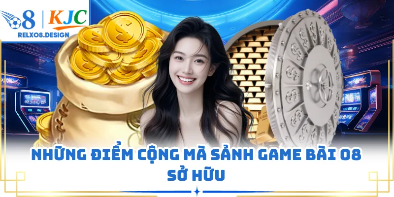 Những điểm cộng mà sảnh game bài O8 sở hữu