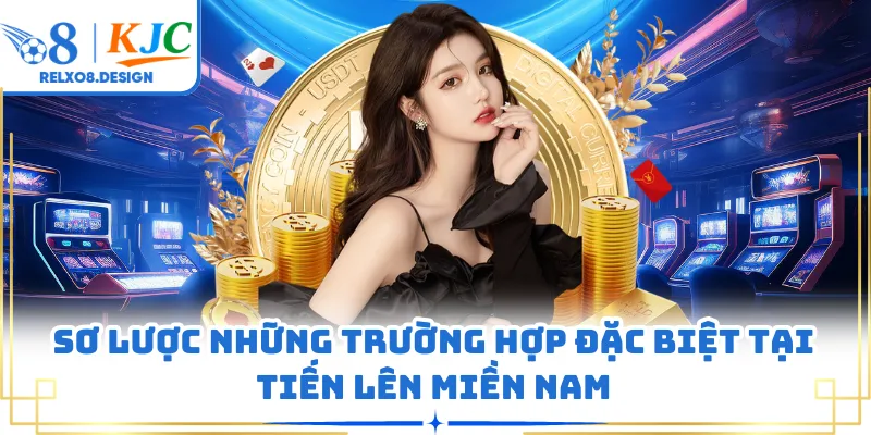 Sơ lược những trường hợp đặc biệt tại tiến lên miền Nam
