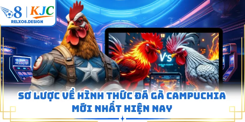 Sơ lược về hình thức đá gà Campuchia mới nhất hiện nay