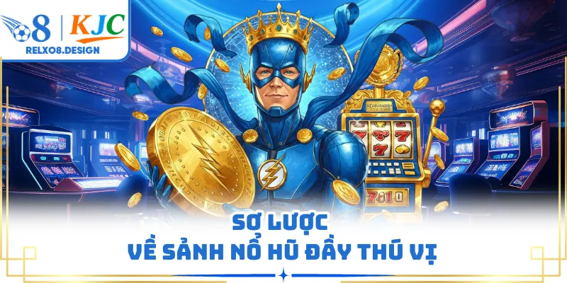 Sơ lược về sảnh nổ hũ đầy thú vị