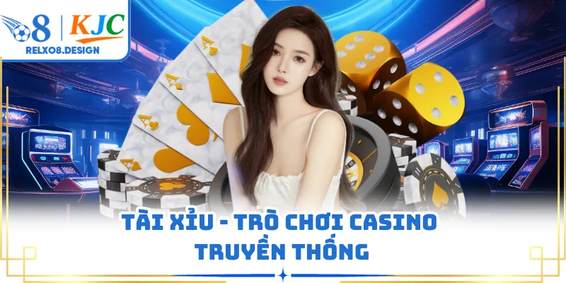 Tài xỉu - Trò chơi casino truyền thống