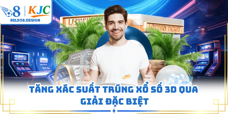 Tăng xác suất trúng xổ số 3D qua giải đặc biệt