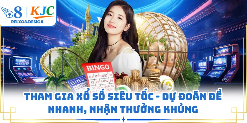 Tham gia xổ số siêu tốc - Dự đoán đề nhanh, nhận thưởng khủng