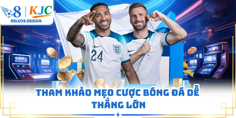 Tham khảo mẹo cược bóng đá dễ thắng lớn