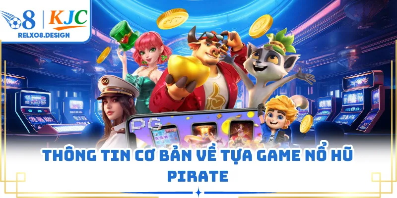 Thông tin cơ bản về tựa game nổ hũ Pirate