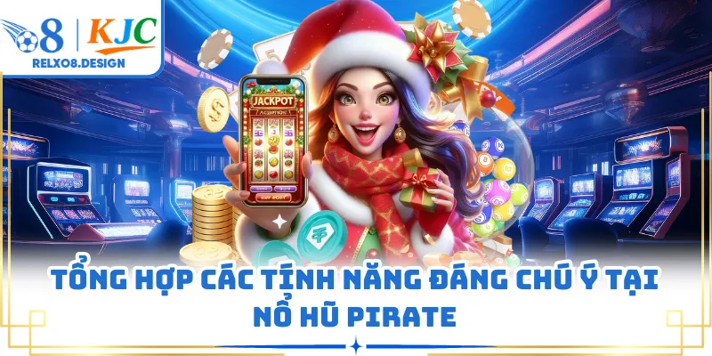 Tổng hợp các tính năng đáng chú ý tại nổ hũ Pirate