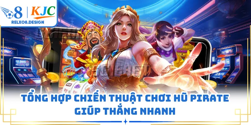 Tổng hợp chiến thuật chơi hũ Pirate giúp thắng nhanh