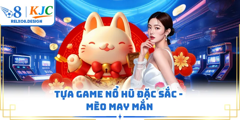 Tựa game nổ hũ đặc sắc - Mèo may mắn