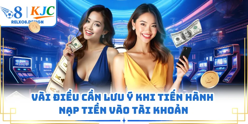 Vài điều cần lưu ý khi tiến hành nạp tiền vào tài khoản