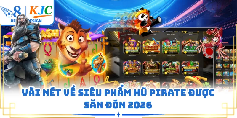 Vài nét về siêu phẩm hũ Pirate được săn đón 2026